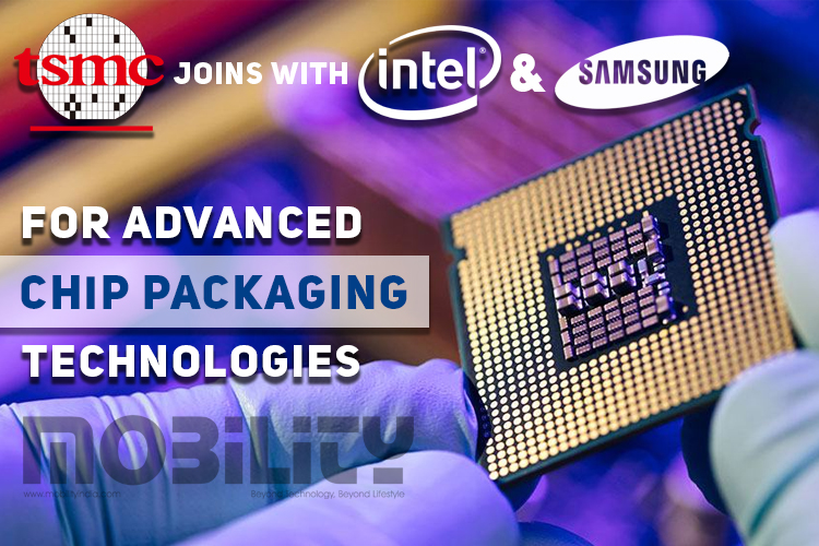 TSMC joins with Intel & Samsung for advanced chip packaging technologies - Mobility India